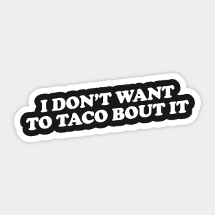 I don't want to taco bout it Sticker